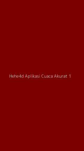 Tampilan Antarmuka Aplikasi Hehe4d Aplikasi Cuaca Akurat - 1