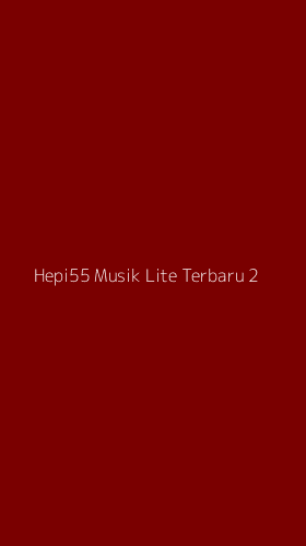 Tampilan Antarmuka Aplikasi Hepi55 Musik Lite Terbaru - 2