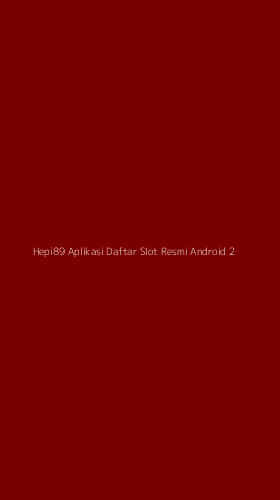 Tampilan Antarmuka Aplikasi Hepi89 Aplikasi Daftar Slot Resmi Android - 2