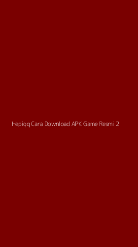 Tampilan Antarmuka Aplikasi Hepiqq Cara Download Apk Game Resmi - 2