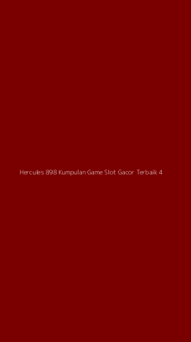 Tampilan Antarmuka Aplikasi Hercules 898 Kumpulan Game Slot Gacor Terbaik - 4
