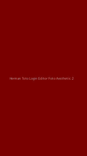 Tampilan Antarmuka Aplikasi Herman Toto Login Editor Foto Aesthetic - 2