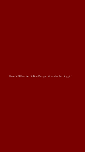 Tampilan Antarmuka Aplikasi Hero369 Bandar Online Dengan Winrate Tertinggi - 3
