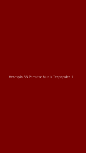 Tampilan Antarmuka Aplikasi Herospin 88 Pemutar Musik Terpopuler - 1