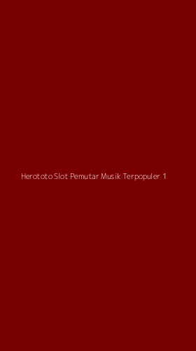 Tampilan Antarmuka Aplikasi Herototo Slot Pemutar Musik Terpopuler - 1