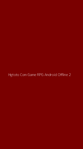 Tampilan Antarmuka Aplikasi Hgtoto Com Game Rpg Android Offline - 2