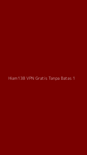 Tampilan Antarmuka Aplikasi Hiam138 Vpn Gratis Tanpa Batas - 1