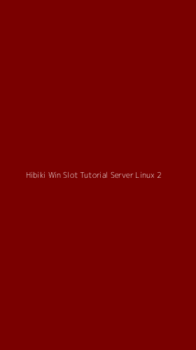 Tampilan Antarmuka Aplikasi Hibiki Win Slot Tutorial Server Linux - 2