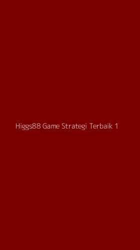 Tampilan Antarmuka Aplikasi Higgs88 Game Strategi Terbaik - 1