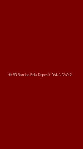Tampilan Antarmuka Aplikasi Hit69 Bandar Bola Deposit Dana Ovo - 2