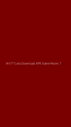 Tampilan Antarmuka Aplikasi Hit77 Cara Download Apk Game Resmi - 1