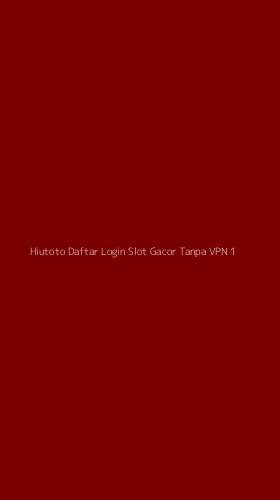 Tampilan Antarmuka Aplikasi Hiutoto Daftar Login Slot Gacor Tanpa Vpn - 1