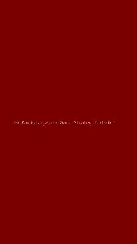 Tampilan Antarmuka Aplikasi Hk Kamis Nagasaon Game Strategi Terbaik - 2