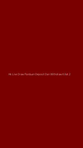 Tampilan Antarmuka Aplikasi Hk Live Draw Panduan Deposit Dan Withdraw Kilat - 2