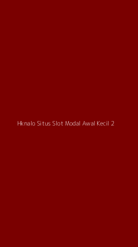 Tampilan Antarmuka Aplikasi Hknalo Situs Slot Modal Awal Kecil - 2