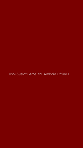 Tampilan Antarmuka Aplikasi Hobi 69slot Game Rpg Android Offline - 1
