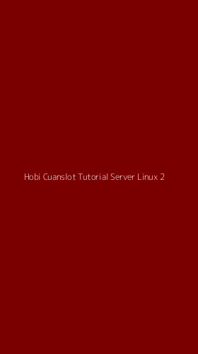 Tampilan Antarmuka Aplikasi Hobi Cuanslot Tutorial Server Linux - 2