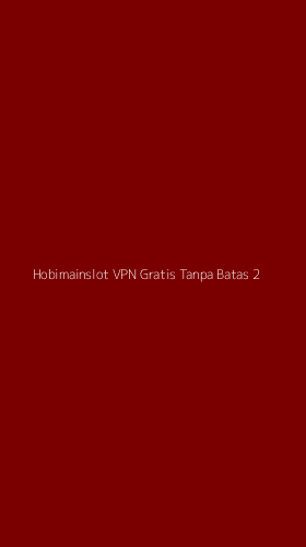 Tampilan Antarmuka Aplikasi Hobimainslot Vpn Gratis Tanpa Batas - 2