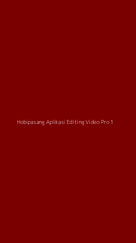 Tampilan Antarmuka Aplikasi Hobipasang Aplikasi Editing Video Pro - 1