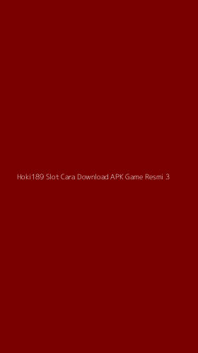 Tampilan Antarmuka Aplikasi Hoki189 Slot Cara Download Apk Game Resmi - 3