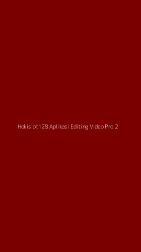 Tampilan Antarmuka Aplikasi Hokislot128 Aplikasi Editing Video Pro - 2