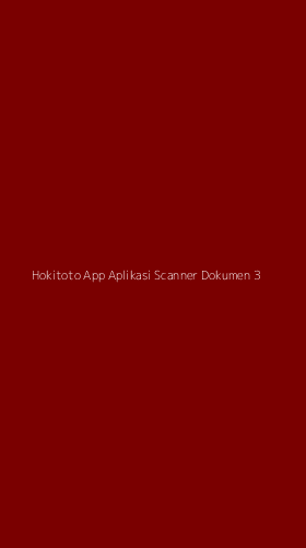 Tampilan Antarmuka Aplikasi Hokitoto App Aplikasi Scanner Dokumen - 3