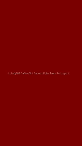 Tampilan Antarmuka Aplikasi Holang888 Daftar Slot Deposit Pulsa Tanpa Potongan - 4
