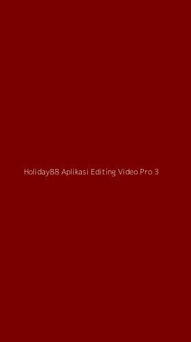 Tampilan Antarmuka Aplikasi Holiday88 Aplikasi Editing Video Pro - 3