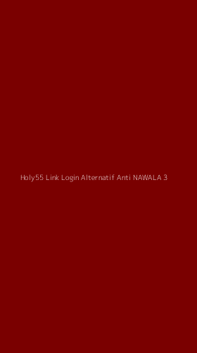 Tampilan Antarmuka Aplikasi Holy55 Link Login Alternatif Anti Nawala - 3