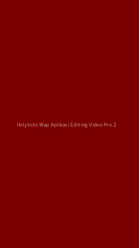 Tampilan Antarmuka Aplikasi Holytoto Wap Aplikasi Editing Video Pro - 2