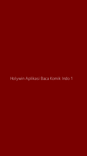 Tampilan Antarmuka Aplikasi Holywin Aplikasi Baca Komik Indo - 1