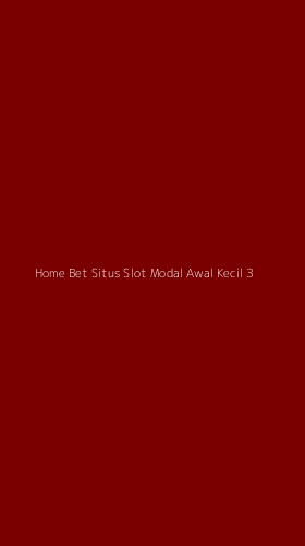 Tampilan Antarmuka Aplikasi Home Bet Situs Slot Modal Awal Kecil - 3