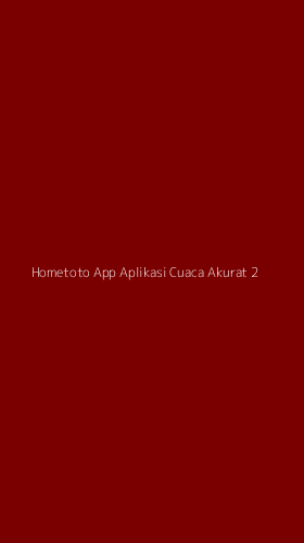 Tampilan Antarmuka Aplikasi Hometoto App Aplikasi Cuaca Akurat - 2