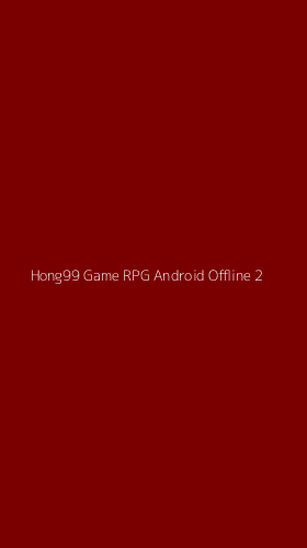 Tampilan Antarmuka Aplikasi Hong99 Game Rpg Android Offline - 2