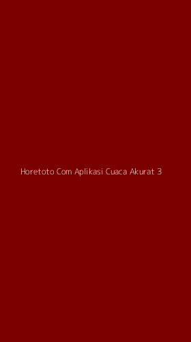 Tampilan Antarmuka Aplikasi Horetoto Com Aplikasi Cuaca Akurat - 3