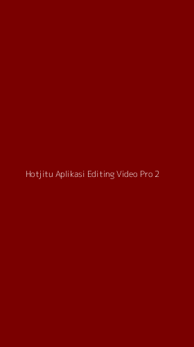 Tampilan Antarmuka Aplikasi Hotjitu Aplikasi Editing Video Pro - 2