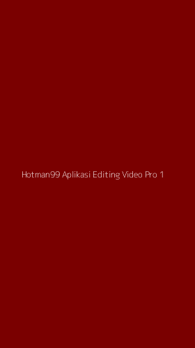 Tampilan Antarmuka Aplikasi Hotman99 Aplikasi Editing Video Pro - 1