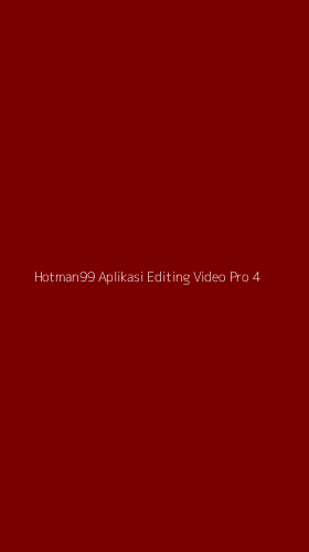 Tampilan Antarmuka Aplikasi Hotman99 Aplikasi Editing Video Pro - 4