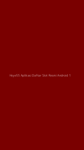 Tampilan Antarmuka Aplikasi Hoye55 Aplikasi Daftar Slot Resmi Android - 1