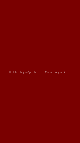 Tampilan Antarmuka Aplikasi Hulk123 Login Agen Roulette Online Uang Asli - 3