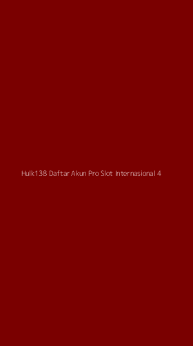 Tampilan Antarmuka Aplikasi Hulk138 Daftar Akun Pro Slot Internasional - 4