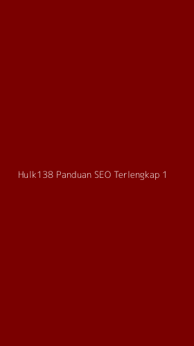 Tampilan Antarmuka Aplikasi Hulk138 Panduan Seo Terlengkap - 1