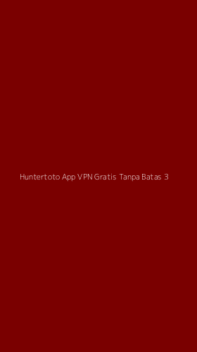 Tampilan Antarmuka Aplikasi Huntertoto App Vpn Gratis Tanpa Batas - 3