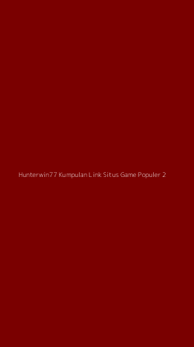 Tampilan Antarmuka Aplikasi Hunterwin77 Kumpulan Link Situs Game Populer - 2