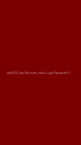 Tampilan Antarmuka Aplikasi Hw303 Cara Recovery Akun Lupa Password - 1