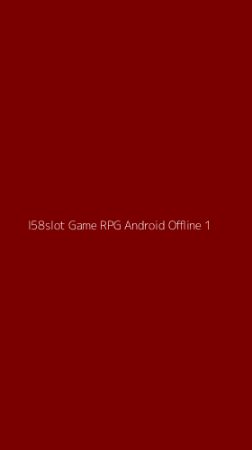Tampilan Antarmuka Aplikasi I58slot Game Rpg Android Offline - 1