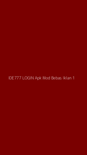 Tampilan Antarmuka Aplikasi Ide777 Login Apk Mod Bebas Iklan - 1