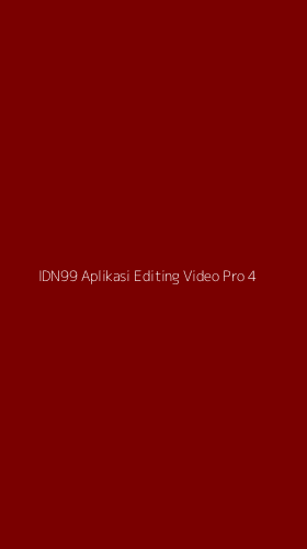 Tampilan Antarmuka Aplikasi Idn99 Aplikasi Editing Video Pro - 4