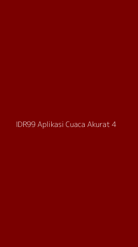 Tampilan Antarmuka Aplikasi Idr99 Aplikasi Cuaca Akurat - 4