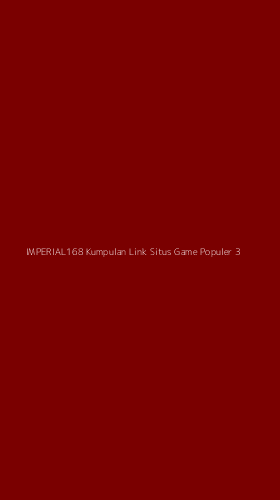 Tampilan Antarmuka Aplikasi Imperial168 Kumpulan Link Situs Game Populer - 3